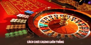Cách chơi casino luôn thắng