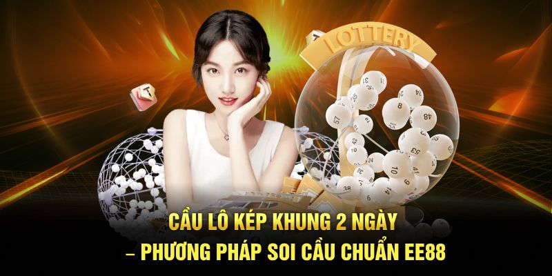 Cầu lô khung kép 2 ngày