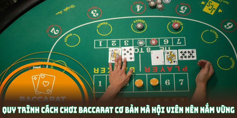 Quy trình cách chơi Baccarat cơ bản mà hội viên nên nắm vững